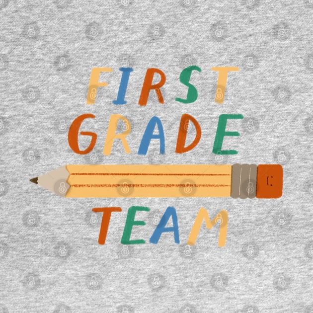 First grade team - teacher student tshirt by summerheart